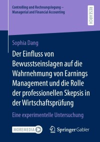 Cover image: Der Einfluss von Bewusstseinslagen auf die Wahrnehmung von Earnings Management und die Rolle der professionellen Skepsis in der Wirtschaftsprüfung 9783658372460