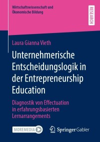 Cover image: Unternehmerische Entscheidungslogik in der Entrepreneurship Education 9783658374631