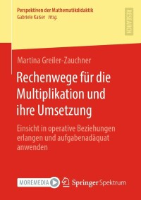 صورة الغلاف: Rechenwege für die Multiplikation und ihre Umsetzung 9783658375256