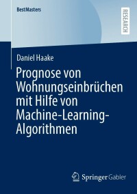 Cover image: Prognose von Wohnungseinbrüchen mit Hilfe von Machine-Learning-Algorithmen 9783658376598