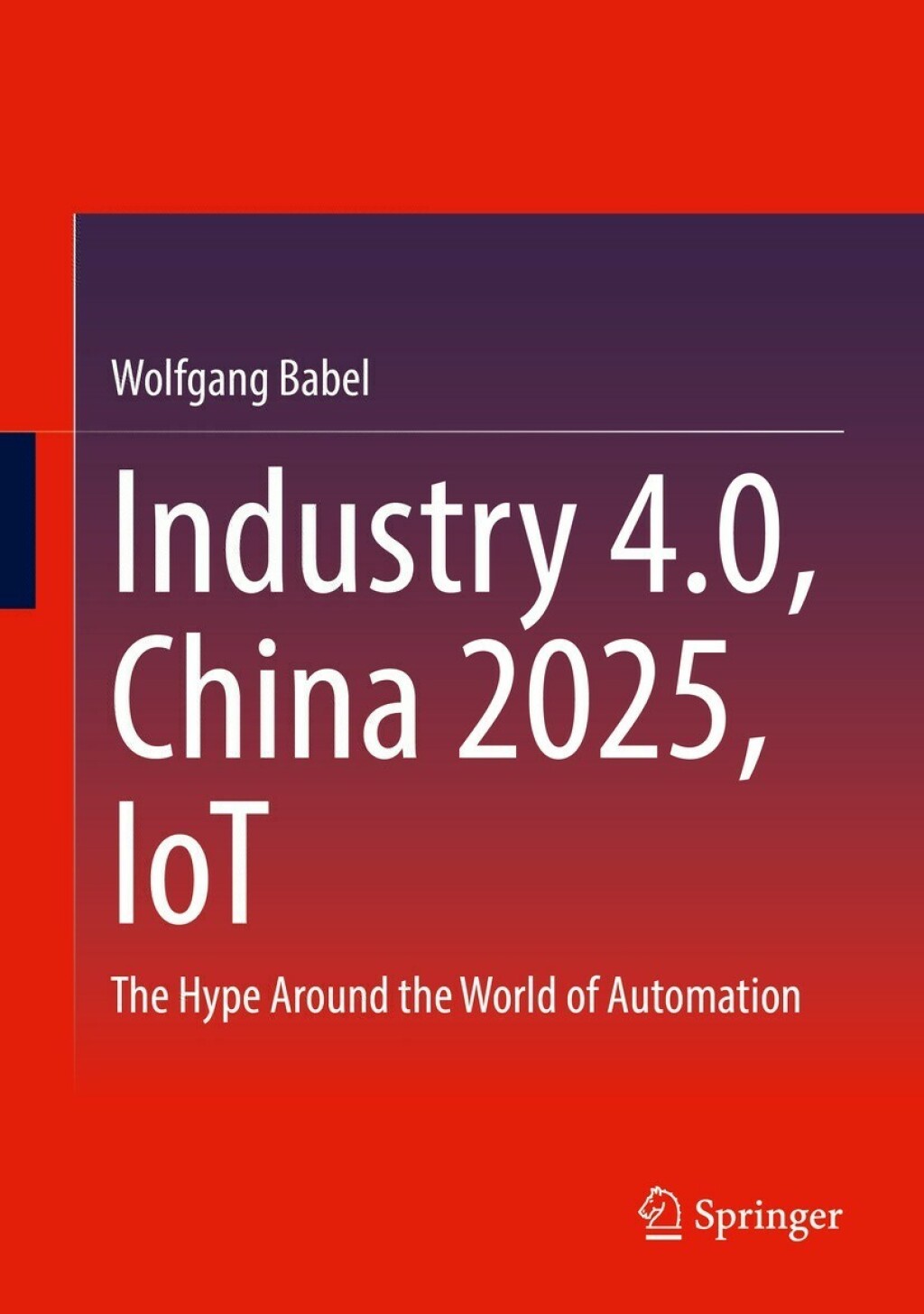 Industry 4.0, China 2025, IoT The Hype Around the World of Automation