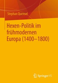 صورة الغلاف: Hexen-Politik im frühmodernen Europa (1400 – 1800) 9783658379384