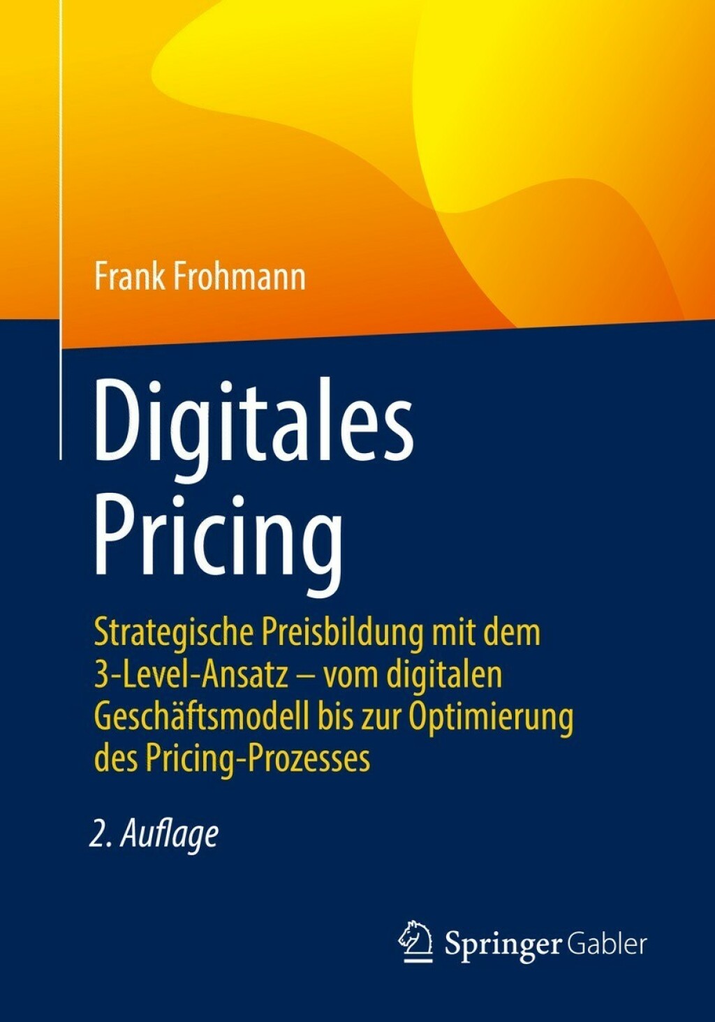 Digitales Pricing Strategische Preisbildung mit dem 3-Level-Ansatz – vom digitalen Geschäftsmodell bis zur Optimierung des Pricing-Prozesses 2nd Edition