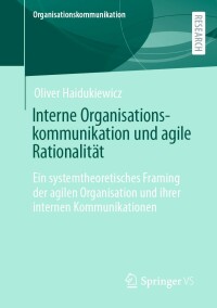 صورة الغلاف: Interne Organisationskommunikation und agile Rationalität 9783658380359