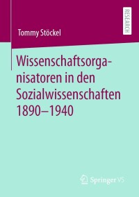 Cover image: Wissenschaftsorganisatoren in den Sozialwissenschaften 1890-1940 9783658381684