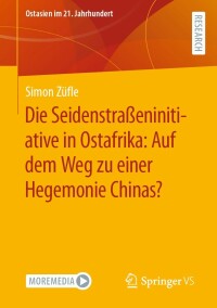 Cover image: Die Seidenstraßeninitiative in Ostafrika: Auf dem Weg zu einer Hegemonie Chinas? 9783658382797