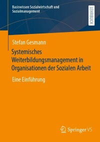 Cover image: Systemisches Weiterbildungsmanagement in Organisationen der Sozialen Arbeit 9783658383213