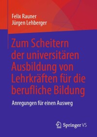 表紙画像: Zum Scheitern der universitären Ausbildung von Lehrkräften für die berufliche Bildung 9783658383473