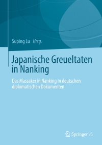 表紙画像: Japanische Greueltaten in Nanking 9783658383800