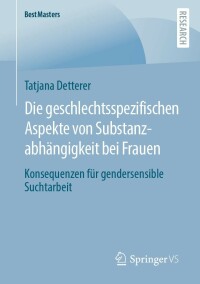 Cover image: Die geschlechtsspezifischen Aspekte von Substanzabhängigkeit bei Frauen 9783658389871