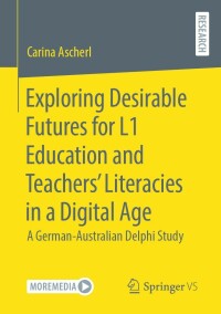 Immagine di copertina: Exploring Desirable Futures for L1 Education and Teachers’ Literacies in a Digital Age 9783658391928