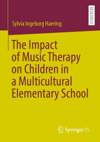 Cover image: The Impact of Music Therapy on Children in a Multicultural Elementary School 9783658393298