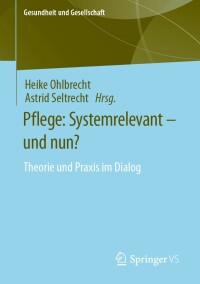 صورة الغلاف: Pflege: Systemrelevant – und nun? 9783658394011