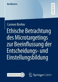 Cover image: Ethische Betrachtung des Microtargetings zur Beeinflussung der Entscheidungs- und Einstellungsbildung 9783658394707