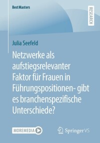 Cover image: Netzwerke als aufstiegsrelevanter Faktor für Frauen in Führungspositionen- gibt es branchenspezifische Unterschiede? 9783658395001