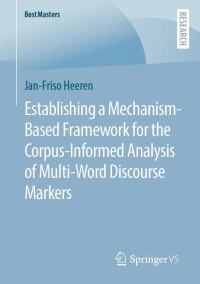 Cover image: Establishing a Mechanism-Based Framework for the Corpus-Informed Analysis of Multi-Word Discourse Markers 9783658395063