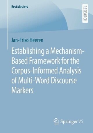 Omslagafbeelding: Establishing a Mechanism-Based Framework for the Corpus-Informed Analysis of Multi-Word Discourse Markers 9783658395063