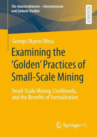 Cover image: Examining the ‘Golden’ Practices of Small-Scale Mining 9783658395643