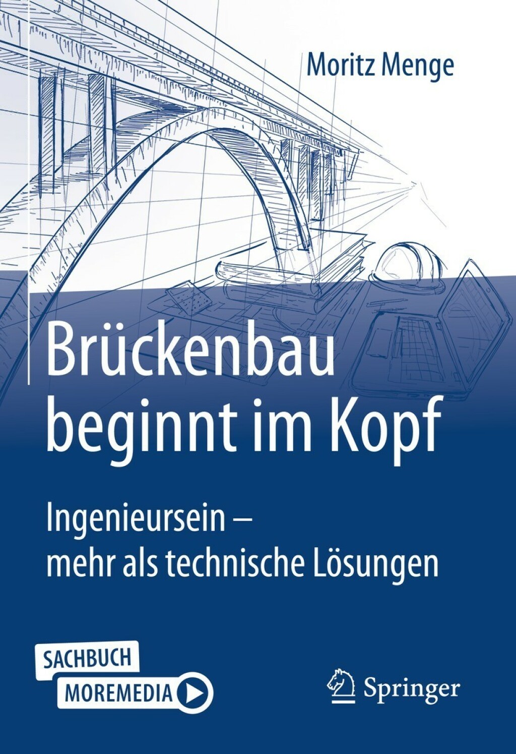 Brückenbau beginnt im Kopf Ingenieursein – mehr als technische Lösungen 2nd Edition