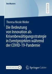 Titelbild: Die Bedeutung von Innovation als Krisenbewältigungsstrategie in Eventprojekten während der COVID-19-Pandemie 9783658396756