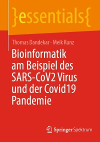 صورة الغلاف: Bioinformatik am Beispiel des SARS-CoV2 Virus und der Covid19 Pandemie 9783658398569