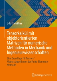 Cover image: Tensorkalkül mit objektorientierten Matrizen für numerische Methoden in Mechanik und Ingenieurwissenschaften 9783658398804