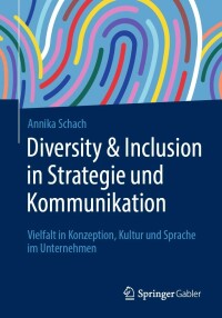 表紙画像: Diversity & Inclusion in Strategie und Kommunikation 9783658401528