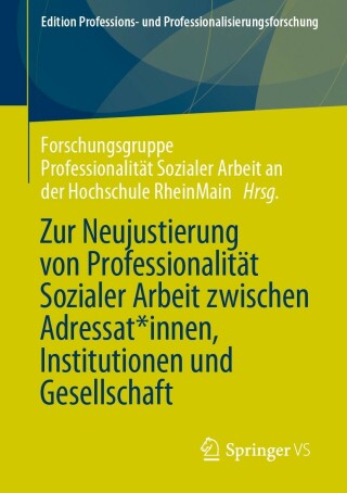 Imagen de portada: Zur Neujustierung von Professionalität Sozialer Arbeit zwischen Adressat*innen, Institutionen und Gesellschaft 9783658401863