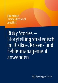 Cover image: Risky Stories – Storytelling strategisch im Risiko-, Krisen- und Fehlermanagement anwenden 9783658403096