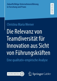 Cover image: Die Relevanz von Teamdiversität für Innovation aus Sicht von Führungskräften 9783658404574