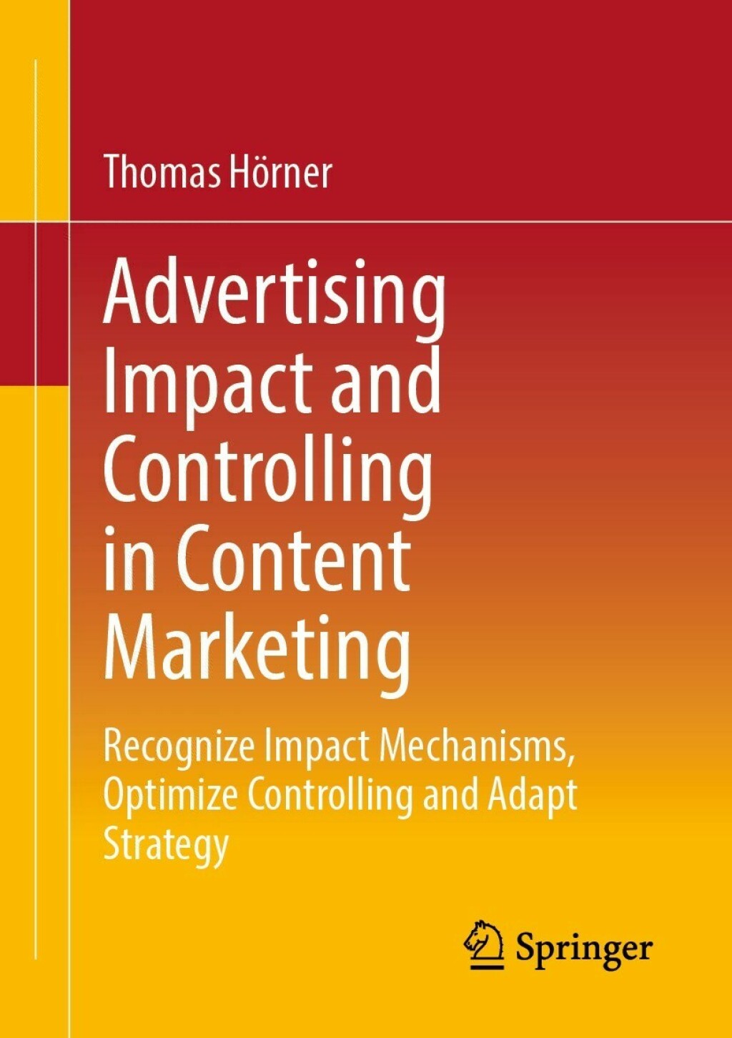 Advertising Impact and Controlling in Content Marketing Recognize Impact Mechanisms, Optimize Controlling and Adapt Strategy