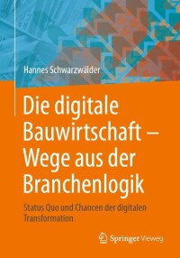 Cover image: Die digitale Bauwirtschaft - Wege aus der Branchenlogik 9783658405601