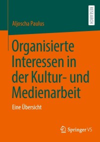 Cover image: Organisierte Interessen in der Kultur- und Medienarbeit 9783658406516