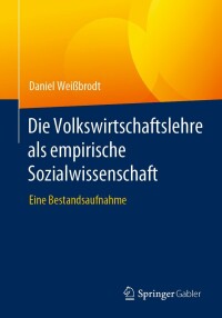 Cover image: Die Volkswirtschaftslehre als empirische Sozialwissenschaft 9783658408039