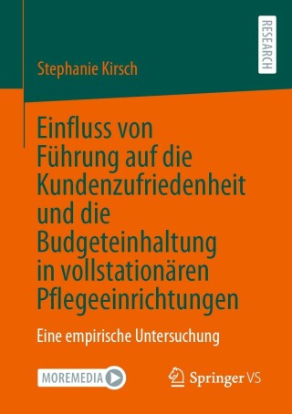 صورة الغلاف: Einfluss von Führung auf die Kundenzufriedenheit und die Budgeteinhaltung in vollstationären Pflegeeinrichtungen 9783658408237