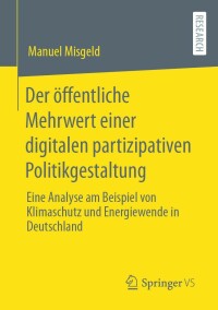 صورة الغلاف: Der öffentliche Mehrwert einer digitalen partizipativen Politikgestaltung 9783658410025
