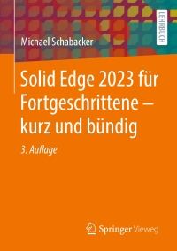 Cover image: Solid Edge 2023 für Fortgeschrittene – kurz und bündig 3rd edition 9783658410858