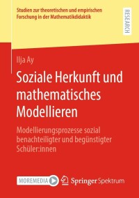 Cover image: Soziale Herkunft und mathematisches Modellieren 9783658410902