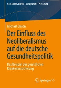 Cover image: Der Einfluss des Neoliberalismus auf die deutsche Gesundheitspolitik 9783658410988