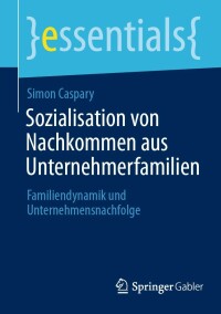 Cover image: Sozialisation von Nachkommen aus Unternehmerfamilien 9783658411428