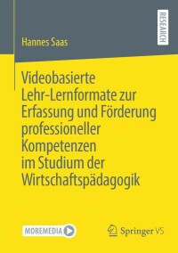 Cover image: Videobasierte Lehr-Lernformate zur Erfassung und Förderung professioneller Kompetenzen im Studium der Wirtschaftspädagogik 9783658413194