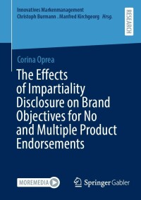 表紙画像: The Effects of Impartiality Disclosure on Brand Objectives for No and Multiple Product Endorsements 9783658413637