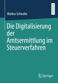 صورة الغلاف: Die Digitalisierung der Amtsermittlung im Steuerverfahren 9783658413736