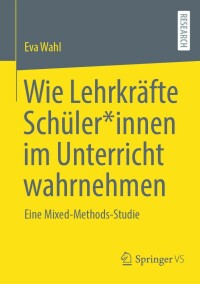 Cover image: Wie Lehrkräfte Schüler*innen im Unterricht wahrnehmen 9783658414900