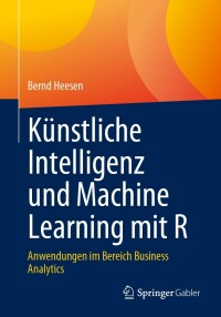 Cover image: Künstliche Intelligenz und Machine Learning mit R 9783658415754