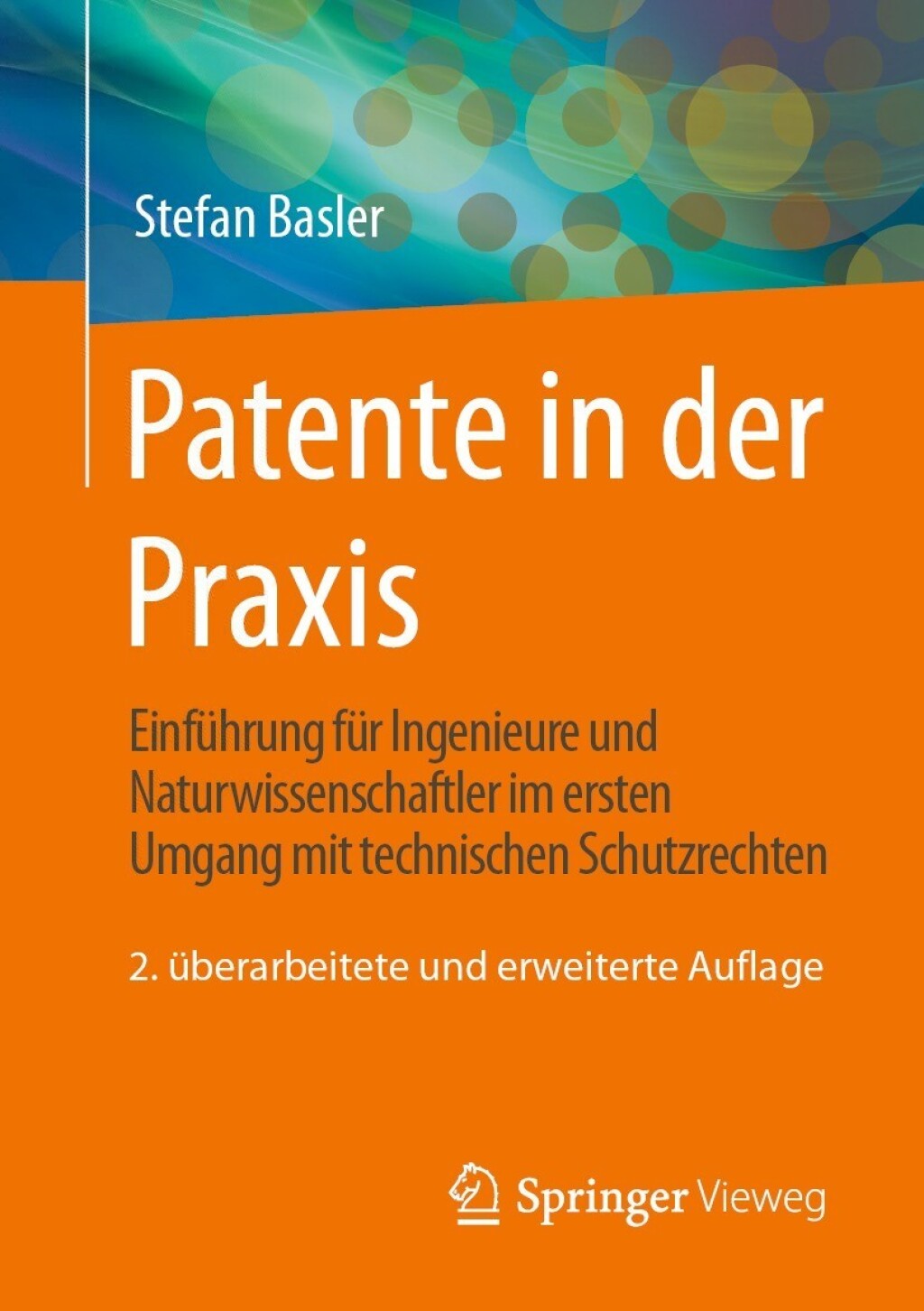 Patente in der Praxis Einführung für Ingenieure und Naturwissenschaftler im ersten Umgang mit technischen Schutzrechten 2nd Edition