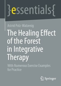 Omslagafbeelding: The Healing Effect of the Forest in Integrative Therapy 9783658416423