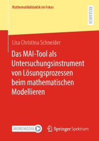 Titelbild: Das MAI-Tool als Untersuchungsinstrument von Lösungsprozessen beim mathematischen Modellieren 9783658417314