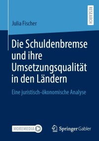 صورة الغلاف: Die Schuldenbremse und ihre Umsetzungsqualität in den Ländern 9783658417420