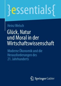 表紙画像: Glück, Natur und Moral in der Wirtschaftswissenschaft 9783658418038